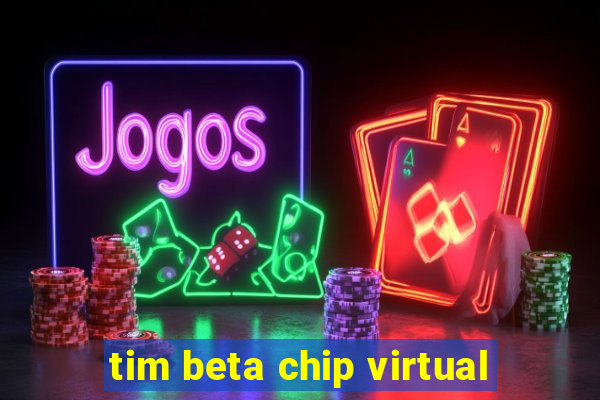 tim beta chip virtual