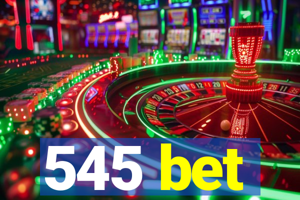 545 bet