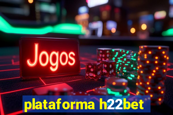 plataforma h22bet