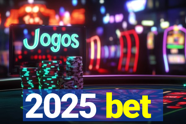 2025 bet