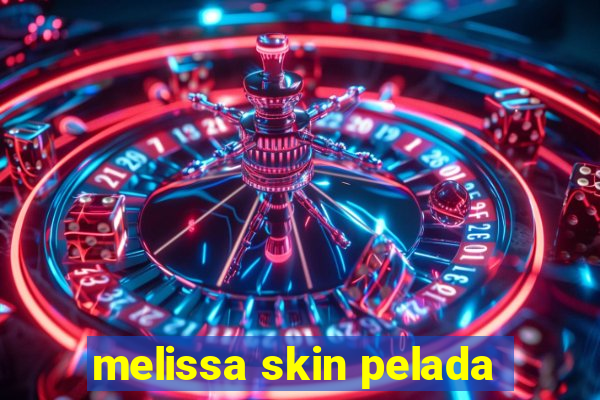 melissa skin pelada