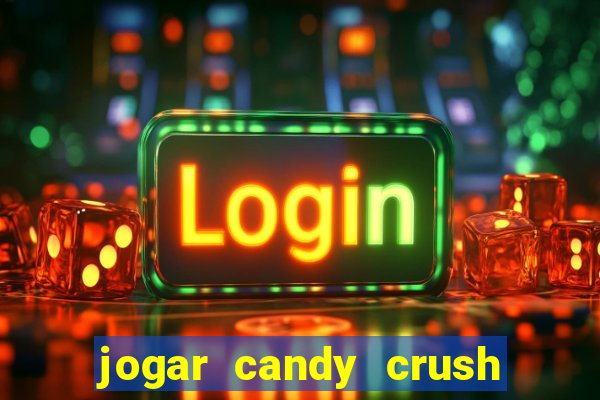 jogar candy crush e ganhar dinheiro