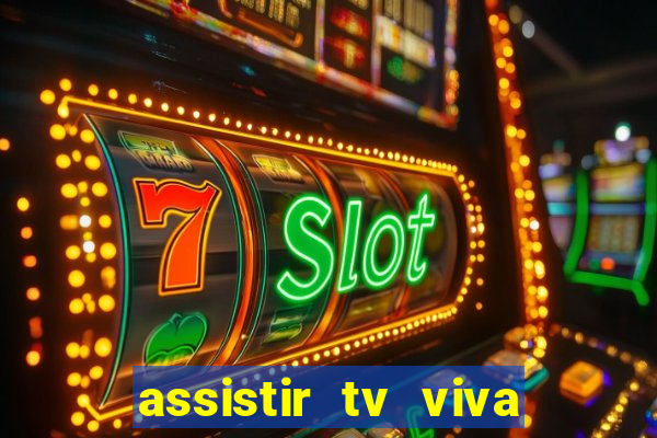 assistir tv viva online grátis