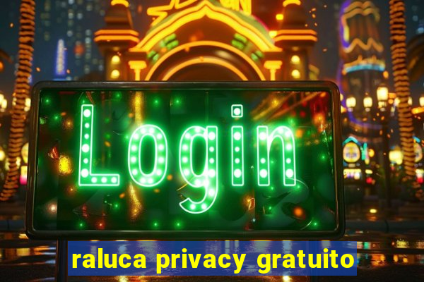 raluca privacy gratuito