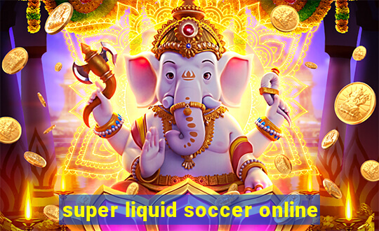 super liquid soccer online