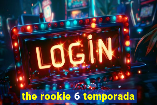 the rookie 6 temporada