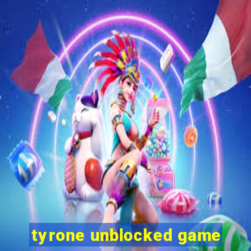 tyrone unblocked game