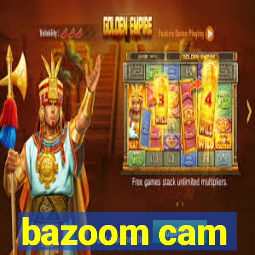 bazoom cam