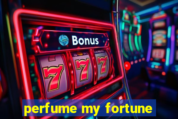 perfume my fortune