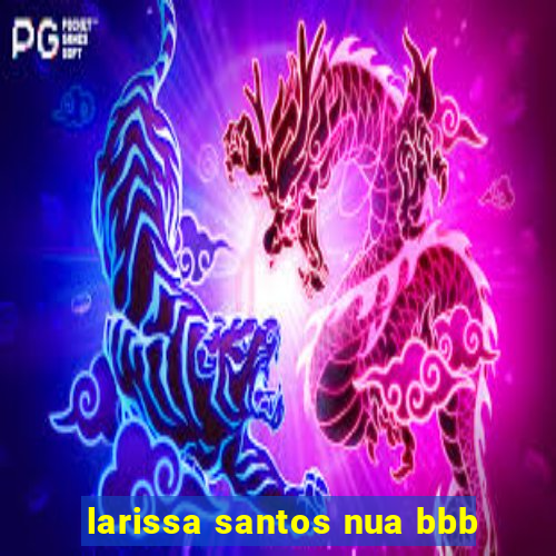 larissa santos nua bbb