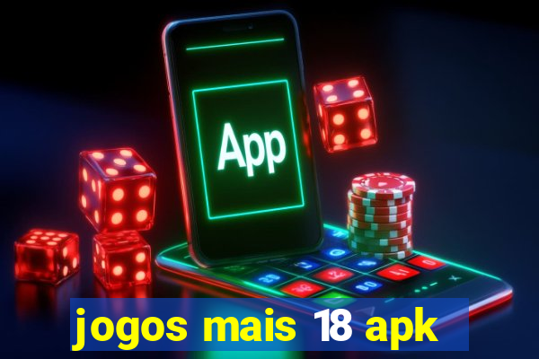 jogos mais 18 apk