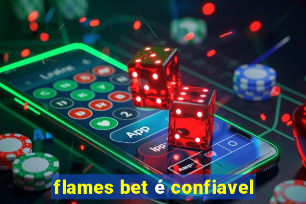 flames bet é confiavel