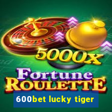 600bet lucky tiger