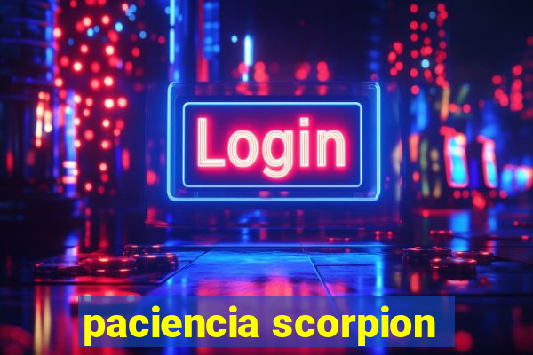 paciencia scorpion