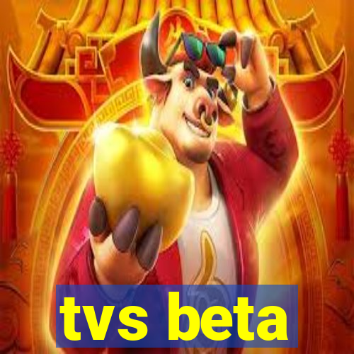 tvs beta