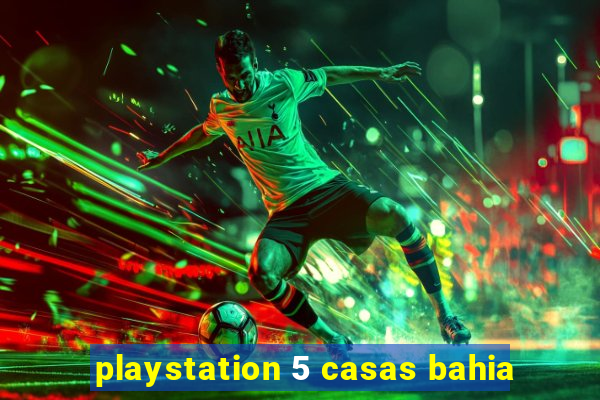 playstation 5 casas bahia