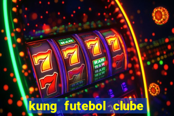 kung futebol clube dublado completo