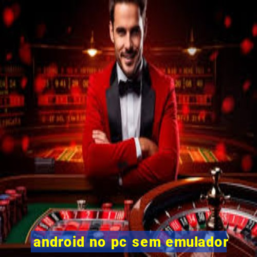 android no pc sem emulador