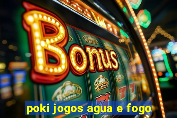 poki jogos agua e fogo