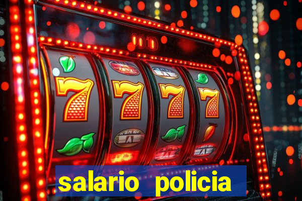 salario policia civil da bahia