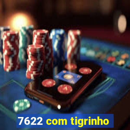 7622 com tigrinho