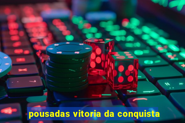 pousadas vitoria da conquista