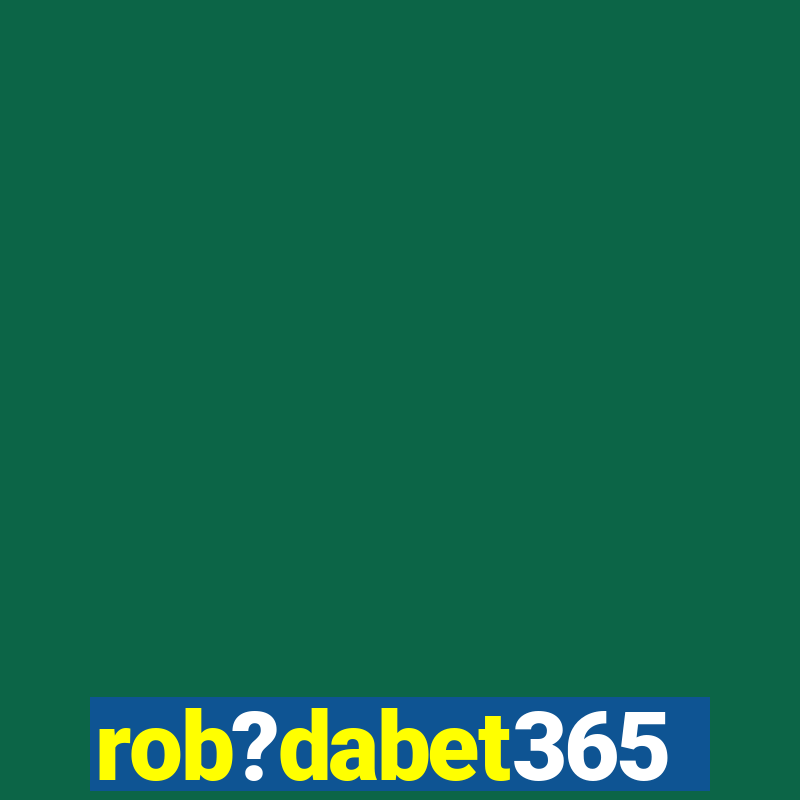 rob?dabet365