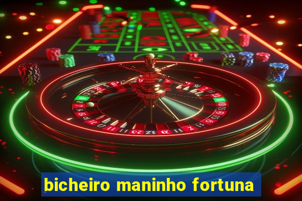 bicheiro maninho fortuna