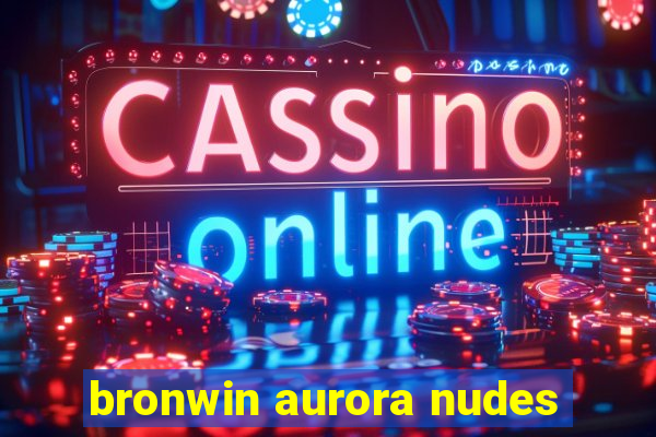 bronwin aurora nudes