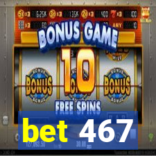 bet 467