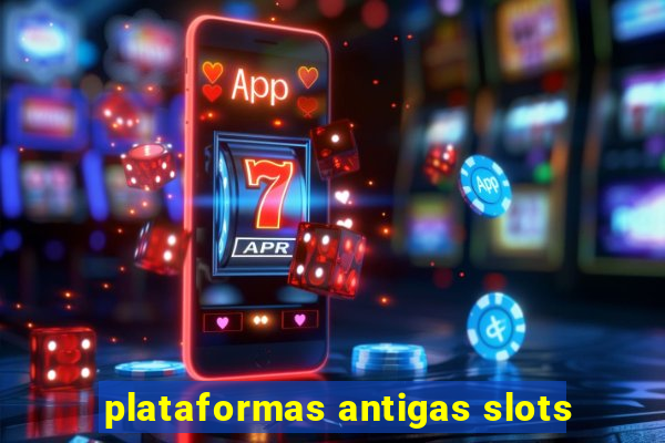 plataformas antigas slots