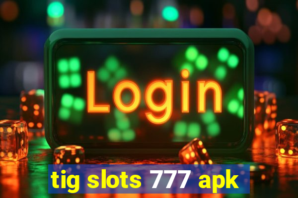 tig slots 777 apk