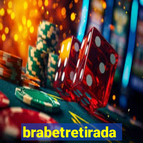 brabetretirada