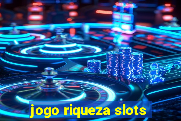 jogo riqueza slots