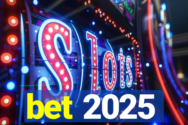 bet 2025