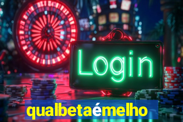 qualbetaémelhor