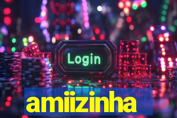 amiizinha