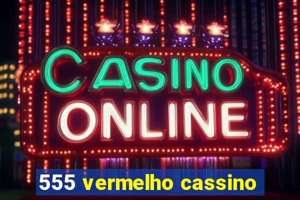 555 vermelho cassino