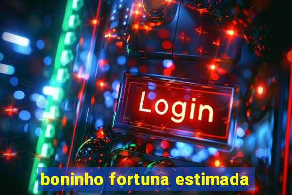 boninho fortuna estimada