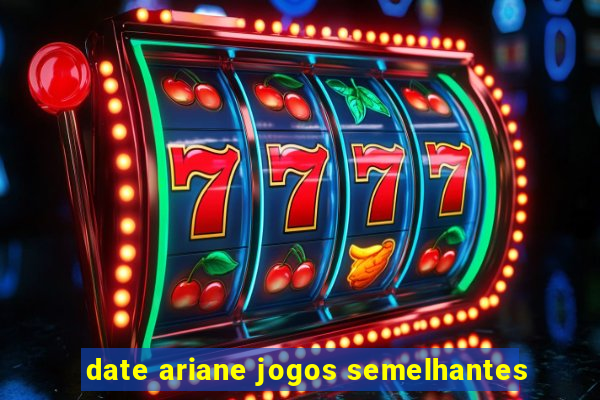 date ariane jogos semelhantes