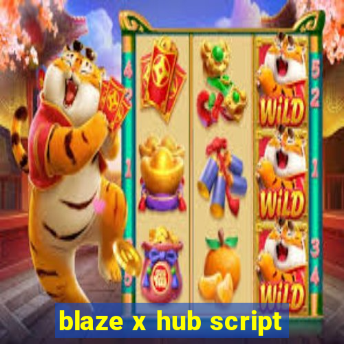 blaze x hub script