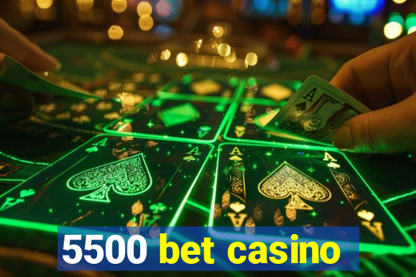 5500 bet casino