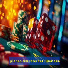 planos tim internet ilimitada