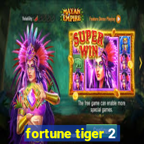 fortune tiger 2