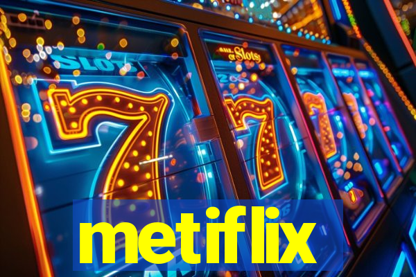 metiflix