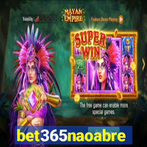 bet365naoabre