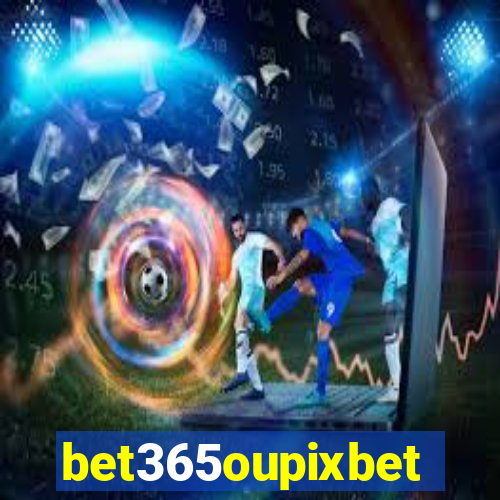 bet365oupixbet