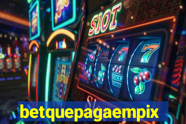 betquepagaempix