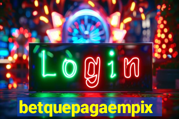 betquepagaempix