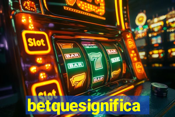 betquesignifica